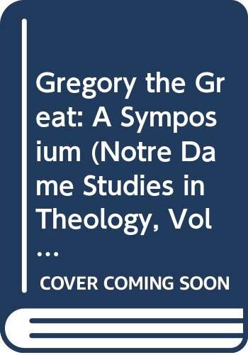 Gregory the Great: A Symposium (Notre Dame Studies in Theology, Vol 2)
