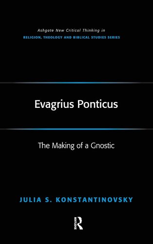 Evagrius Ponticus: The Making of a Gnostic (Routledge New Critical Thinking in Religion, Theology and Biblical Studies)
