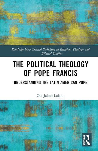 The Political Theology of Pope Francis (Routledge New Critical Thinking in Religion, Theology and Biblical Studies)