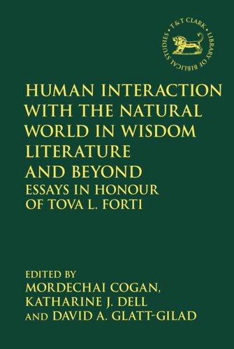 Human Interaction with the Natural World in Wisdom Literature and Beyond: Essays in Honour of Tova L. Forti (The Library of Hebrew Bible/Old Testament Studies)