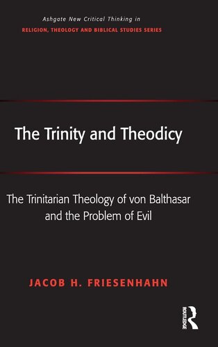 The Trinity and Theodicy: The Trinitarian Theology of von Balthasar and the Problem of Evil (Routledge New Critical Thinking in Religion, Theology and Biblical Studies)