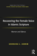 Recovering the Female Voice in Islamic Scripture: Women and Silence