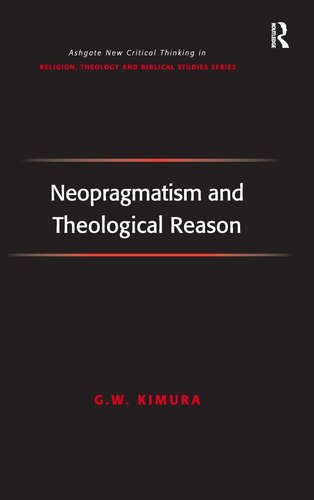 Neopragmatism and Theological Reason (Routledge New Critical Thinking in Religion, Theology and Biblical Studies)