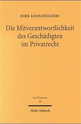 Die Mitverantwortlichkeit des Geschädigten im Privatrecht: Habil.-Schr. Univ. Mannheim 1998