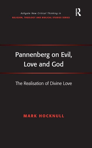 Pannenberg on Evil, Love and God: The Realisation of Divine Love (Routledge New Critical Thinking in Religion, Theology and Biblical Studies)