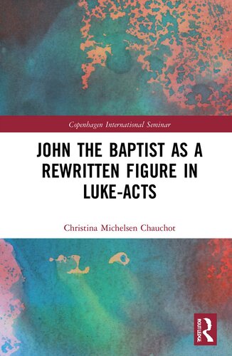John the Baptist as a Rewritten Figure in Luke-Acts (Copenhagen International Seminar)