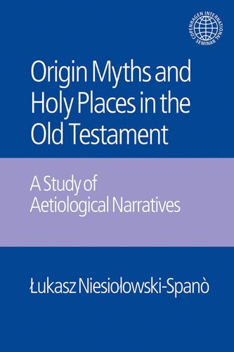 The Origin Myths and Holy Places in the Old Testament: A Study of Aetiological Narratives (Copenhagen International Seminar)