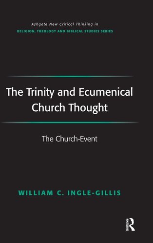 The Trinity and Ecumenical Church Thought: The Church-Event (Routledge New Critical Thinking in Religion, Theology and Biblical Studies)
