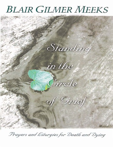 Standing in the Circle of Grief: Prayers and Liturgies for Death and Dying