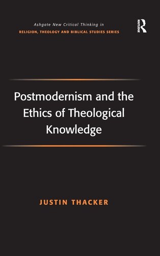 Postmodernism and the Ethics of Theological Knowledge (Routledge New Critical Thinking in Religion, Theology and Biblical Studies)