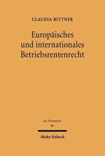 Europäisches und internationales Betriebsrentenrecht: Grenzüberschreitende betriebliche Altersversorgung im Spannungsfeld von europäischem und internationalem Betriebsrentenrecht