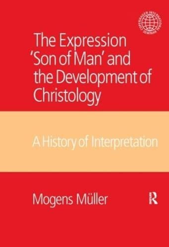 The Expression Son of Man and the Development of Christology: A History of Interpretation (Copenhagen International Seminar)