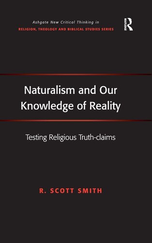 Naturalism and Our Knowledge of Reality: Testing Religious Truth-claims (Routledge New Critical Thinking in Religion, Theology and Biblical Studies)