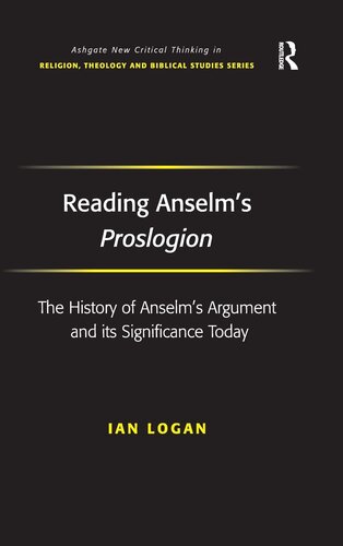 Reading Anselm's Proslogion: The History of Anselm's Argument and its Significance Today (Routledge New Critical Thinking in Religion, Theology and Biblical Studies)