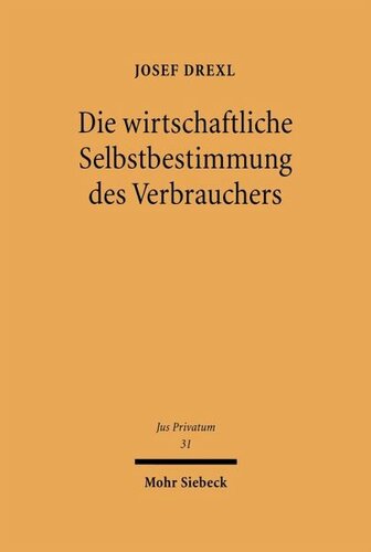 Die wirtschaftliche Selbstbestimmung des Verbrauchers: Eine Studie zum Privat- und Wirtschaftsrecht unter Berücksichtigung gemeinschaftsrechtlicher Bezüge