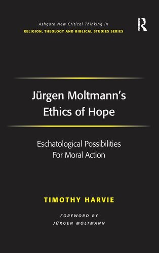 Jurgen Moltmann's Ethics of Hope (Ashgate New Critical Thinking in Religion, Theology, and Biblical Studies)
