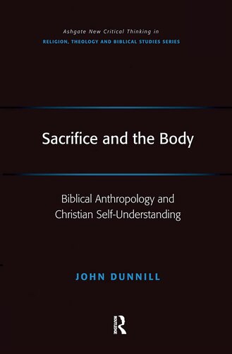 Sacrifice and the Body: Biblical Anthropology and Christian Self-Understanding (Routledge New Critical Thinking in Religion, Theology and Biblical Studies)