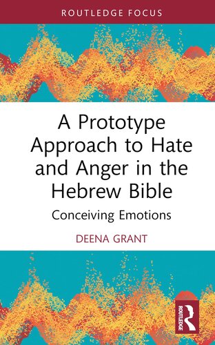 A Prototype Approach to Hate and Anger in the Hebrew Bible (Routledge Interdisciplinary Perspectives on Biblical Criticism)