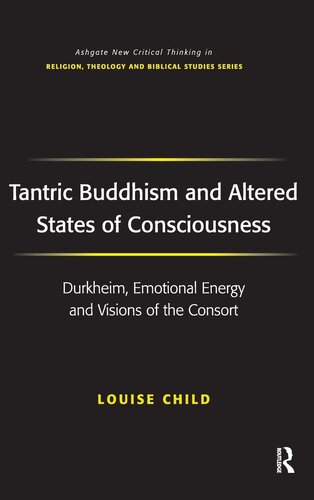 Tantric Buddhism and Altered States of Consciousness: Durkheim, Emotional Energy and Visions of the Consort (Routledge New Critical Thinking in Religion, Theology and Biblical Studies)