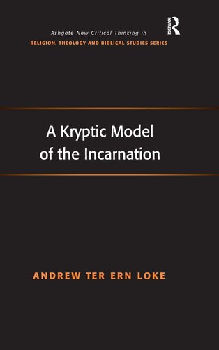 A Kryptic Model of the Incarnation (Routledge New Critical Thinking in Religion, Theology and Biblical Studies)