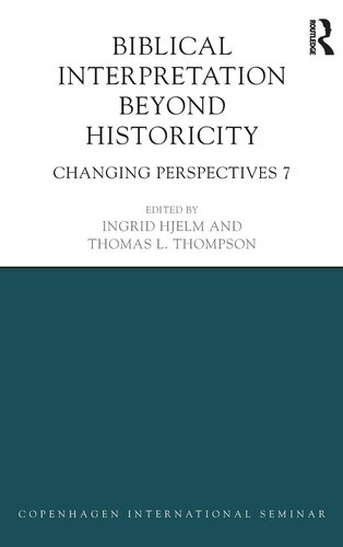 Biblical Interpretation Beyond Historicity: Changing Perspectives 7 (Copenhagen International Seminar)