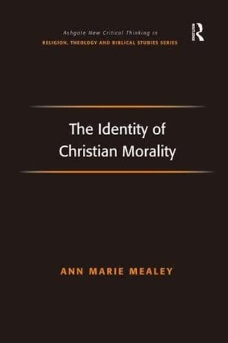 The Identity of Christian Morality (Routledge New Critical Thinking in Religion, Theology and Biblical Studies)