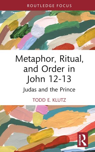 Metaphor, Ritual, and Order in John 12-13 (Routledge Interdisciplinary Perspectives on Biblical Criticism)