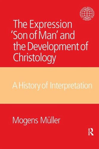 The Expression Son of Man and the Development of Christology: A History of Interpretation
