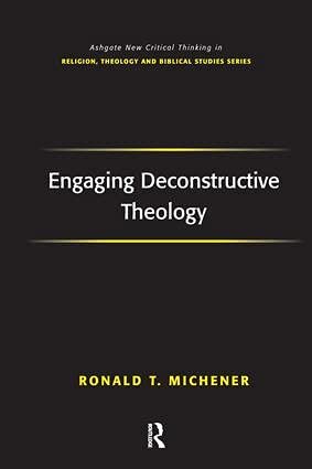 Engaging Deconstructive Theology (Routledge New Critical Thinking in Religion, Theology and Biblical Studies)