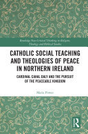 Catholic Social Teaching and Theologies of Peace in Northern Ireland: Cardinal Cahal Daly and the Pursuit of the Peaceable Kingdom