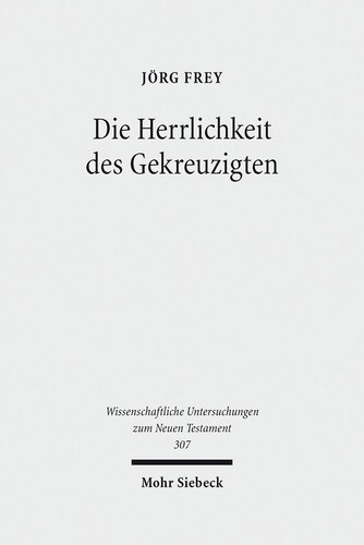 Die Herrlichkeit Des Gekreuzigten: Studien Zu Den Johanneischen Schriften I (Wissenschaftliche Untersuchungen Zum Neuen Testament) (German Edition)
