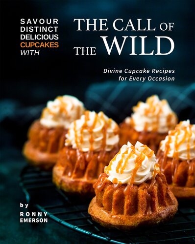 Savour Distinct Delicious Cupcakes with The Call of The Wild: Divine Cupcake Recipes for Every Occasion