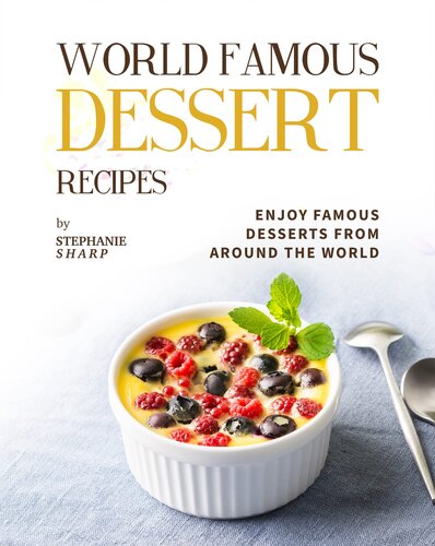 World Famous Dessert Recipes: Enjoy Famous Desserts from Around the World