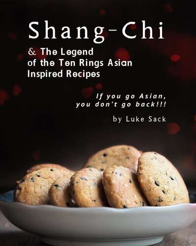 Shang-Chi & The Legend of the Ten Rings Asian Inspired Recipes: If you go Asian, you don’t go back!!!