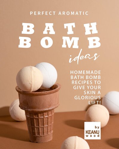 Perfect Aromatic Bath Bomb Recipes: Homemade Bath Bomb Recipes to Give Your Skin a Glorious Lift!
