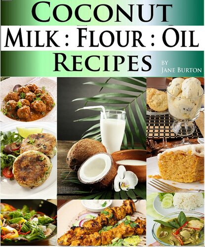 Coconut Milk Recipes, Paleo Coconut Oil & Flour Recipes. Low Carb Paleo, Allergy Free, Dairy Free and Gluten Free Recipes (Paleo Diet Recipes & Tips - Jane Burton Book 12)
