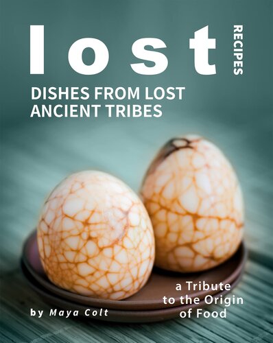 Lost Recipes: Dishes from Lost Ancient Tribes: A Tribute to the Origin of Food