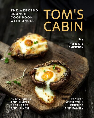 The Weekend Brunch Cookbook with Uncle Tom's Cabin: Enjoy Quick and Simple Breakfast and Lunch Recipes with Your Friends and Family