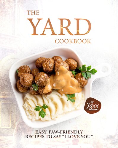 The Yard Cookbook: Easy, Paw-Friendly Recipes to Say 