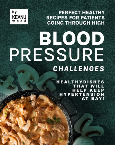 Perfect Healthy Recipes for Patients Going Through High Blood Pressure Challenges : Healthy Dishes that Will Help Keep Hypertension at Bay!