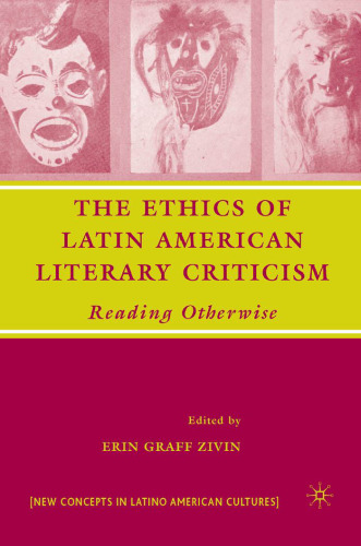 The Ethics of Latin American Literary Criticism: Reading Otherwise (New Concepts in Latino American Cultures)