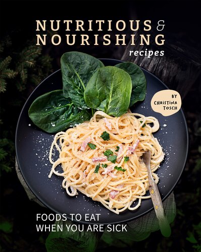 Nutritious & Nourishing Recipes: Foods to Eat When You Are Sick