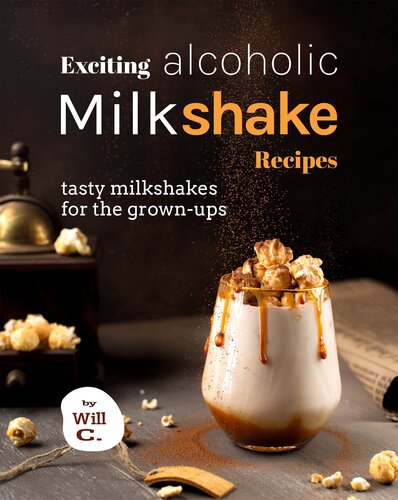 Exciting Alcoholic Milkshake Recipes: Tasty Milkshakes for The Grown-Ups