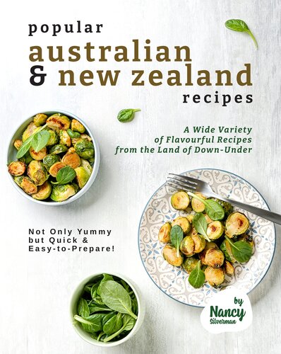 Popular Australian & New Zealand Recipes: A Wide Variety of Flavourful Recipes from the Land - of Down-Under Not Only Yummy but Quick & Easy-to-Prepare!