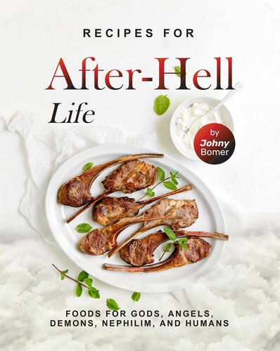 Recipes for After-Hell Life: Foods for Gods, Angels, Demons, Nephilim, and Humans
