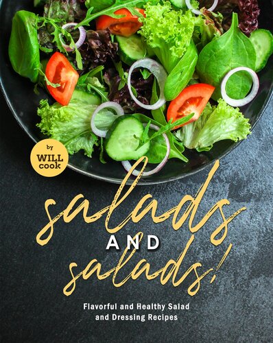 Salads and Salads!: Flavorful and Healthy Salad and Dressing Recipes