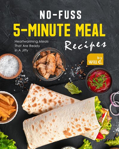 No-Fuss 5-Minute Meal Recipes: Heartwarming Meals That Are Ready in A Jiffy
