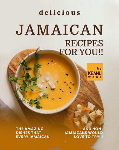 Delicious Jamaican Recipes for You!!: The Amazing Jamaican Dishes that Every Jamaican and Non-Jamaicans Would Love to Try!!!