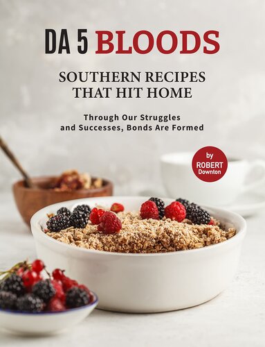Da 5 Bloods – Southern Recipes That Hit Home: Through Our Struggles and Successes, Bonds Are Formed
