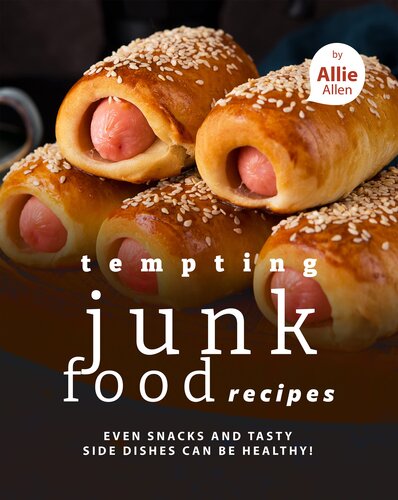Tempting Junk Food Recipes: Even Snacks and Tasty Side Dishes Can be Healthy!